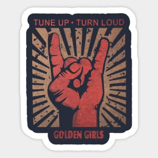 Tune up . Turn loud Golden Girls Sticker